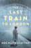 The Last Train to London: a Novel