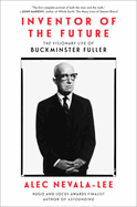 Inventor of the Future: the Visionary Life of Buckminster Fuller