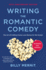 Writing the Romantic Comedy, 20th Anniversary Expanded and Updated Edition: the Art of Crafting Funny Love Stories for the Screen