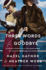Three Words for Goodbye: a Novel