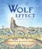 The Wolf Effect: a Wilderness Revival Story-an Educational Picture Book About Yellowstone's Trophic Cascade and How Nature Heals (a Voice of the Wilderness Picture Book)