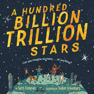 A Hundred Billion Trillion Stars: a Mathical Prize-Winning Science Book About Numbers and Astronomy (Ages 4-8)