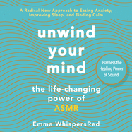 Unwind Your Mind: the Life-Changing Power of Asmr