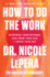 How to Do the Work: Recognize Your Patterns, Heal From Your Past, and Create Your Self