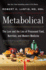 Metabolical: the Lure and the Lies of Processed Food, Nutrition and Modern Medicine-Unpacking the Science Behind Food and Health