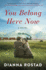You Belong Here Now: an Inspiring Historical Western Inspired By True Events-the Orphan Train to Big Sky Montana