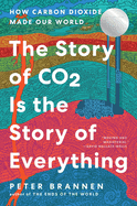 The Story of Co2 is the Story of Everything: How Carbon Dioxide Made Our World