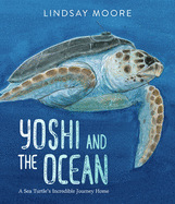 Yoshi and the Ocean: a Sea Turtle's Incredible Journey Home-a Gorgeous Picture Book About Patience and Nature for Children