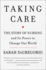 Taking Care: the Story of Nursing and Its Power to Change Our World