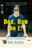 Dad, How Do I? : Practical Dadvice for Everyday Tasks and Successful Living-the Viral Youtube Memoir With Diy Instructions, Illustrations, and Life Advice