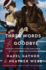 Three Words for Goodbye: a Novel
