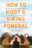 How to Host a Viking Funeral: the Case for Burning Your Regrets, Chasing Your Crazy Ideas, and Becoming the Person You'Re Meant to Be-a Viral and Inspiring Story of Hope and Redemption