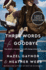 Three Words for Goodbye: a Novel