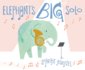 Elephant's Big Solo: a Picture Book About Music, Anxiety, and Staying True to Yourself for Children (Ages 4-8)