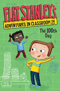 Flat Stanley�S Adventures in Classroom 2e #3: the 100th Day