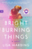Bright Burning Things: a Heart-Wrenching Journey Through Addiction, Redemption, and the Power of Love-a Read With Jenna Pick