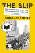 The Slip: the New York City Street That Changed American Art Forever