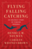 Flying, Falling, Catching: an Unlikely Story of Finding Freedom-Henri Nouwen's Unpublished Trapeze Writings on Spiritual Growth and Forgiveness
