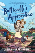 Botticelli's Apprentice: a Graphic Novel-an Illustrated Tale of Renaissance Italy and an Ambitious Girl's Courage for Kids (Ages 8-12)