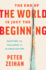 The End of the World is Just the Beginning: Mapping the Collapse of Globalization-Irreverent Predictions From a Geopolitical Strategist