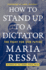 How to Stand Up to a Dictator: a Nobel Laureate's Fight Against Authoritarianism--Includes an Introduction By Amal Clooney