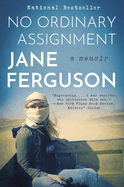 No Ordinary Assignment: a Memoir