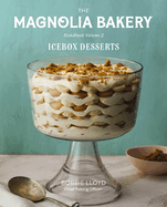The Magnolia Bakery Handbook of Icebox Desserts: Classic and Creative Icebox Desserts With a Magnolia Bakery Twist, Share With Friends and Family