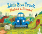 Little Blue Truck Makes a Friend: a Farmyard Story About Welcoming New Friends for Children (Ages 4-8)