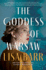 The Goddess of Warsaw: a Spy Turned Actress Seeks Revenge Against Nazis in This Gripping Wwii Historical Novel