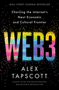 Web3: Charting the Internet's Next Economic and Cultural Frontier-a Wsj Bestselling Guide to Blockchain, the Metaverse, and Digital Assets