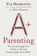 A+ Parenting: the Surprisingly Fun Guide to Raising Surprisingly Smart Kids-a Fun Parenting Manual With a Creative Approach, Unlock Your Child's Potential