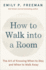 How to Walk Into a Room: the Art of Knowing When to Stay and When to Walk Away