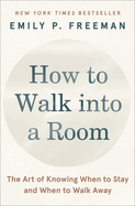 How to Walk Into a Room: the Art of Knowing When to Stay and When to Walk Away