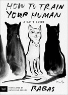 How to Train Your Human: an Cat's Guide to Training Humans? Insightful Tips and Humorous Observations on Taming the Human Species