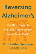 Reversing Alzheimer's: the New Toolkit to Improve Cognition and Protect Brain Health-an Nyt Bestselling Medical Guide to Dementia Recovery