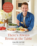 There's Always Room at the Table: Farmhouse Recipes From My Family to Yours-a Cozy Homestyle Cookbook With a Rustic Farmhouse Approach, Warm Up Your Kitchen With Comforting Classics