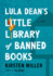 Lula Dean's Little Library of Banned Books: When Banned Books Shake Up a Small Georgia Town-a Funny and Poignant Novel About Censorship, Friendship, and Unexpected Connections