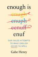 Enough is Enuf: Our Failed Attempts to Make English Easier to Spell