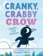 Cranky, Crabby Crow (Saves the World): a Funny Picture Book About Friendship From a Caldecott Honor Author for Kids (Ages 4-8)