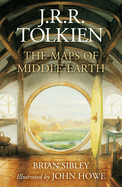 The Maps of Middle-Earth: the Essential Maps of J.R.R. Tolkien's Fantasy Realm From N�menor and Beleriand to Wilderland and Middle-Earth-an Illustrated Lord of the Rings Guide