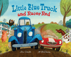 Little Blue Truck and Racer Red: a Fun Picture Book About Race Cars, Friendship, and Trying Your Best for Children (Ages 4-8)