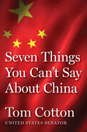Seven Things You Can't Say About China: an Unflinching Look at the Hidden Dangers of China's Global Influence (Seven Things Series)