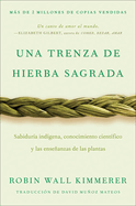 Braiding Sweetgrass / Una Trenza de Hierba Sagrada (Spanish Edition): Sabidur�a Ind�gena, Conocimiento Cient�fico Y Las Ense�anzas de Las Plantas