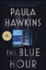 The Blue Hour: the Addictive Novel of Suspense From the Nyt Bestselling Author of the Girl on the Train