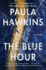 The Blue Hour: the Sunday Times Bestselling New Psychological Thriller From the Author of the Girl on the Train