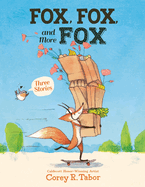 Fox, Fox, and More Fox: Three Stories (Fox the Tiger/Fox is Late/Fox Has a Problem)