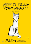 How to Train Your Human: an Cats Guide to Training Humans? Insightful Tips and Humorous Observations on Taming the Human Species