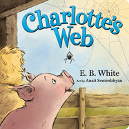 Charlotte's Web: the Classic Children's Story of Barnyard Friendship, Adapted and Illustrated for Babies and Toddlers Ages 0-4