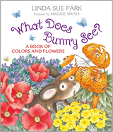What Does Bunny See? : a Book of Colors and Flowers