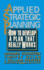 Applied Strategic Planning How to Develop a Plan That Really Works 1st Edition
